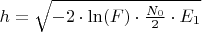 $h = \sqrt{-2 \cdot \ln(F) \cdot \frac{N_0}{2} \cdot E_1}$