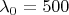 $\[{\lambda _0} = 500\]$