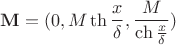 $$\mathbf{M} = (0, M\th\frac{x}{\delta}, \frac{M}{\ch\frac{x}{\delta}})$$