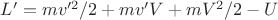 $L'=mv'^{2}/2+mv'V+mV^2/2-U$