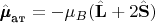 $\hat{\pmb{\mu}}_{\text{ат}}=-\mu_B(\hat{\mathbf{L}}+2\hat{\mathbf{S}})$