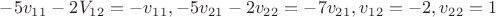 $-5v_1_1-2V_1_2 = -v_1_1, -5v_2_1-2v_2_2 = -7v_2_1, v_1_2=-2, v_2_2=1$