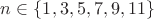 $n\in\{1, 3, 5, 7, 9, 11\}$ $n\in\{1, 3, 5, 7, 9, 11\}$