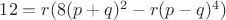 $12=r(8(p+q)^2-r(p-q)^4)$