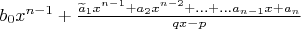 $b_0x^{n-1}+\frac{\widetilde a_1x^{n-1}+a_2x^{n-2}+\ldots+\ldots a_{n-1}x+a_n}{qx-p}$