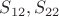 $S_{12}, S_{22}$