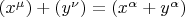 $\left( {x^\mu  } \right) + \left( {y^\nu  } \right) = \left( {x^\alpha   + y^\alpha  } \right)$