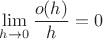 $ \displaystyle\lim_{h \to 0} \frac{o(h)}{h} = 0 $