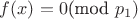$f(x)=0$(mod $p_1)$