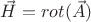 $\vec H = rot(\vec A)$