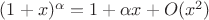 $(1+x)^\alpha = 1+\alpha x+O(x^2)$