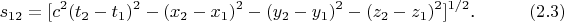 $$s_{12}=[c^2(t_2-t_1)^2-(x_2-x_1)^2-(y_2-y_1)^2-(z_2-z_1)^2]^{1/2}\text{.}\eqno{(2.3)}$$