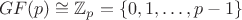 $$GF(p) \cong \mathbb{Z}_p = \{ 0, 1, \dots, p-1 \}$$