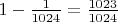 $ 1-\frac{1}{1024}=\frac{1023}{1024}$
