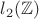 $l_2(\mathbb Z)$