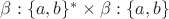 $\beta:\{a,b\}^* \times \beta:\{a,b\} $