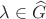 $\lambda\in\widehat G$