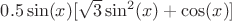 $0.5 \sin(x)[\sqrt{3} \sin^2(x)+ \cos(x)]$