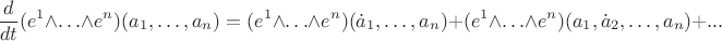 $$\frac{d}{dt}(e^1\wedge\ldots \wedge e^n)(a_1,\ldots, a_n)=(e^1\wedge\ldots \wedge e^n)(\dot a_1,\ldots, a_n)+(e^1\wedge\ldots \wedge e^n)(a_1,\dot a_2,\ldots, a_n)+...$$