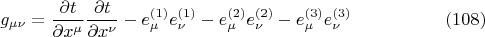 $$
g_{\mu \nu} = \frac{\partial t}{\partial x^{\mu}} \frac{\partial t}{\partial x^{\nu}} - e^{(1)}_{\mu} e^{(1)}_{\nu}
 - e^{(2)}_{\mu} e^{(2)}_{\nu} - e^{(3)}_{\mu} e^{(3)}_{\nu} \eqno(108)
$$