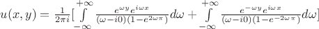 $u(x,y)=\frac{1}{2\pi i}[\int\limits_{-\infty}^{+\infty}\frac{e^{\omega y}e^{i\omega x}}{(\omega-i 0)(1-e^{2\omega\pi})}d\omega + \int\limits_{-\infty}^{+\infty}\frac{e^{-\omega y}e^{i\omega x}}{(\omega-i 0)(1-e^{-2\omega\pi})}d\omega]$