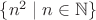 $\{n^2 \mid n\in \mathbb N\}$