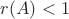 $r(A) <1$