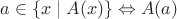 $a\in\{x\mid A(x)\}\Leftrightarrow A(a)$
