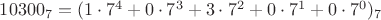 $10300_{7} = (1\cdot 7^4 + 0\cdot 7^3+ 3\cdot 7^2 + 0\cdot 7^1 + 0\cdot 7^0)_{7}$
