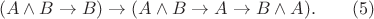 $$(A \wedge B \to B) \to (A \wedge B \to A \to B \wedge A).\qquad(5)$$