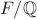 $F/\mathbb{Q}$