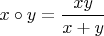 $x \circ y = \dfrac{xy}{x + y}$