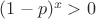 $(1-p)^x>0$
