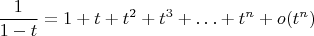 $$\frac1{1-t}=1+t+t^2+t^3+\ldots+t^n+o(t^n)$$