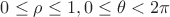 $0\leq \rho \leq 1, 0\leq \theta < 2\pi$