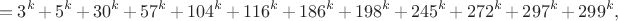 $$=3^k+5^k+30^k+57^k+104^k+116^k+186^k+198^k+245^k+272^k+297^k+299^k,$$