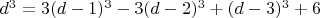 $d^3=3(d-1)^3-3(d-2)^3+(d-3)^3+6$