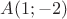 $A(1;-2)$