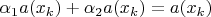 $\alpha_{1}a(x_{k})+\alpha_{2}a(x_{k}) = a(x_{k})$