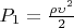 $P_1 = \frac{\rho  \upsilon^2}{2}$