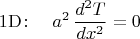 $$\mathrm{1D\colon}\quad a^2\,\dfrac{d^2T}{dx^2}=0$$