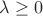 $\lambda\geq0$
