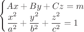 $\begin{cases}Ax+By+Cz=m\\ \dfrac{x^2}{a^2}+\dfrac{y^2}{b^2}+\dfrac{z^2}{c^2}=1\end{cases}$