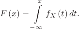 $$F\left( x \right) = \int\limits_{ - \infty }^x {{f_X}\left( t \right)dt}.$$