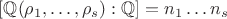 $[\mathbb{Q}(\rho_1,\dots,\rho_s):\mathbb{Q}]=n_1\ldots n_s$