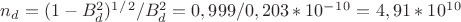 $n_d=(1-B_d^2)^1^/^2/B_d^2=0,999/0,203*10^-^1^0=4,91*10^1^0$