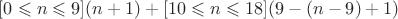 $[0 \leqslant n \leqslant 9](n+1) +[10 \leqslant n \leqslant 18](9-(n-9)+1)$