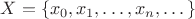 $X=\{x_0,x_1,\dots,x_n,\dots\}$