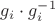 $g_i\cdot g_i^{-1}$
