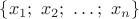 $ \{x_1;\ x_2;\ \ldots;\ x_n\} $